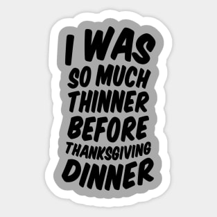 I Was Much Thinner Before Thanksgiving Dinner Sticker